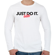 PRINTFASHION JUST DO IT LATER 2 - Férfi hosszú ujjú póló - Fehér