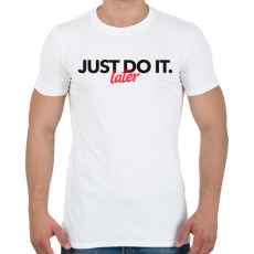 PRINTFASHION JUST DO IT LATER 2 - Férfi póló - Fehér