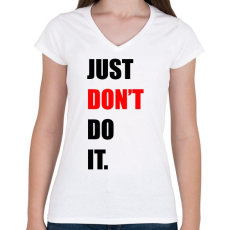 PRINTFASHION just-don't-do-it-2-black-red - Női V-nyakú póló - Fehér