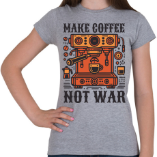 PRINTFASHION Kávét főzz, ne háborúzz! - Női póló - Sport szürke