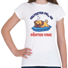 PRINTFASHION Keltsetek fel, ha péntek van - Női póló - Fehér