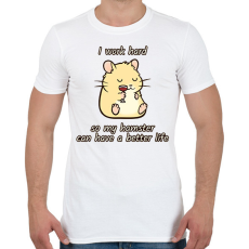 PRINTFASHION Keményen dolgozom, hogy a hörcsögömnek jobb élete legyen - Férfi póló - Fehér