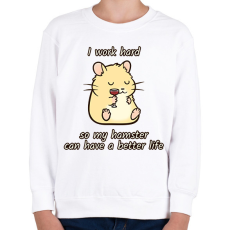 PRINTFASHION Keményen dolgozom, hogy a hörcsögömnek jobb élete legyen - Gyerek pulóver - Fehér