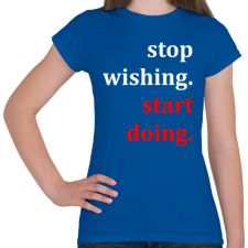 PRINTFASHION Kívánság helyett tegyél érte - Női póló - Királykék női póló