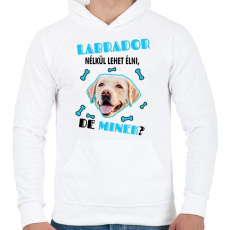 PRINTFASHION Labrador nélkül lehet élni, de minek? - Férfi kapucnis pulóver - Fehér