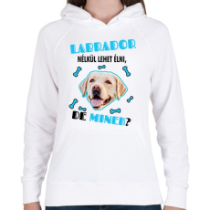 PRINTFASHION Labrador nélkül lehet élni, de minek? - Női kapucnis pulóver - Fehér