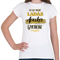 PRINTFASHION Ladás apuka gyereke vagyok - Női póló - Fehér