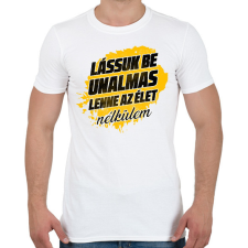 PRINTFASHION Lássuk be unalmas lenne az élet nélkülem - Férfi póló - Fehér férfi póló