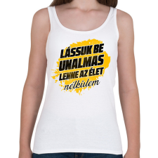 PRINTFASHION Lássuk be unalmas lenne az élet nélkülem - Női atléta - Fehér női trikó