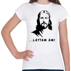 PRINTFASHION ... láttam ám! - Vicces Jézus feliratos minta - Női póló - Fehér