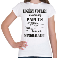 PRINTFASHION Legény voltam mostanáig, papucs leszek mindhalálig - Női póló - Fehér női póló