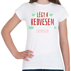 PRINTFASHION Légy a kedvesem! - Női póló - Fehér