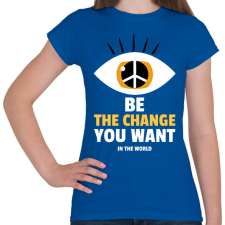 PRINTFASHION Légy a változás, amit a világban látni szeretnél - Női póló - Királykék női póló