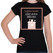PRINTFASHION Légy anya még ma - Női póló - Fekete női póló