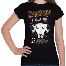 PRINTFASHION Lehet élni, de minek? - Dalmata - Női póló - Fekete