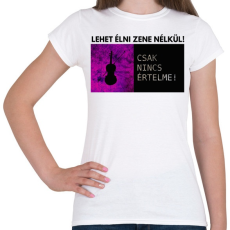 PRINTFASHION LEHET ÉLNI ZENE NÉLKÜL - Női póló - Fehér
