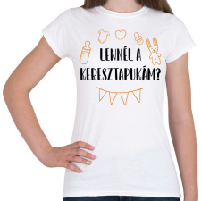 PRINTFASHION Lennél a keresztapukám? - Női póló - Fehér női póló