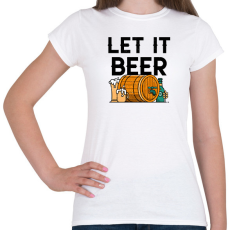PRINTFASHION LET IT BEER - Női póló - Fehér