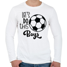 PRINTFASHION Let's Do this Boys - Férfi hosszú ujjú póló - Fehér