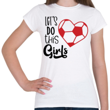 PRINTFASHION Let's Do this Girls - Női póló - Fehér női póló
