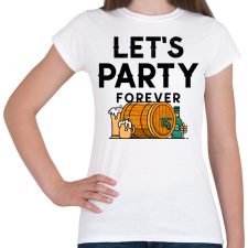 PRINTFASHION LET'S PARTY FOREVER - Női póló - Fehér női póló