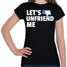 PRINTFASHION LET'S UNFRIEND ME - Női póló - Fekete női póló
