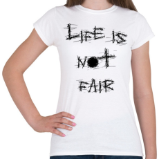 PRINTFASHION life is not fair - Női póló - Fehér