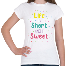 PRINTFASHION Life is short - Cukrász - Női póló - Fehér női póló