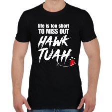 PRINTFASHION Life is too short to miss Hawk Tuah… - Férfi póló - Fekete férfi póló