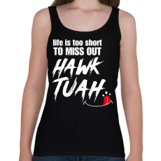 PRINTFASHION Life is too short to miss Hawk Tuah… - Női atléta - Fekete