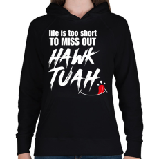 PRINTFASHION Life is too short to miss Hawk Tuah… - Női kapucnis pulóver - Fekete