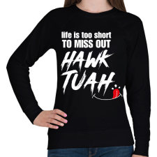 PRINTFASHION Life is too short to miss Hawk Tuah… - Női pulóver - Fekete női pulóver, kardigán