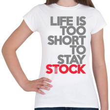 PRINTFASHION Life is too short to stay Stock - Női póló - Fehér női póló