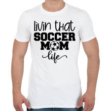 PRINTFASHION Livin that soccer mom life - Férfi póló - Fehér férfi póló