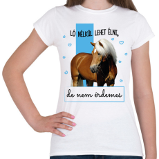 PRINTFASHION Ló nélkül lehet élni - Női póló - Fehér