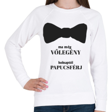 PRINTFASHION Ma még vőlegény holnaptól papucsférj - Női pulóver - Fehér