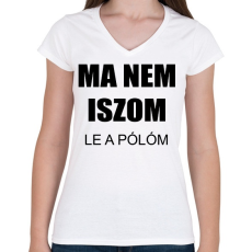 PRINTFASHION Ma nem iszom - Női V-nyakú póló - Fehér