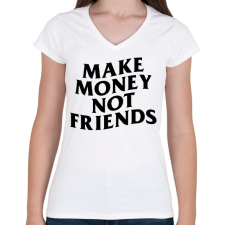 PRINTFASHION MAKE MONEY NOT FRIENDS - Női V-nyakú póló - Fehér női póló