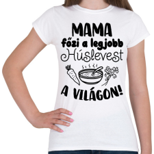 PRINTFASHION Mama főzi a legjobb húslevest a világon! - Női póló - Fehér női póló