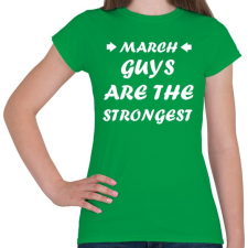PRINTFASHION Márciusi férfiak a legerősebbek - Női póló - Zöld női póló