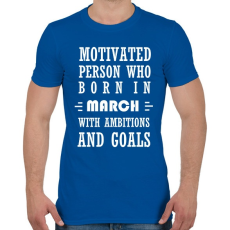 PRINTFASHION Márciusi születésű motivált személy ambíciókkal és célokkal - Férfi póló - Királykék