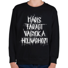 PRINTFASHION Máris fáradt vagyok a holnaphoz! - Gyerek pulóver - Fekete