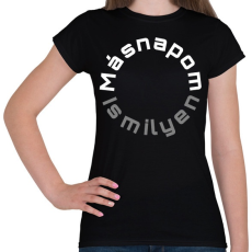 PRINTFASHION MÁSNAPOM IS MILYEN - Női póló - Fekete