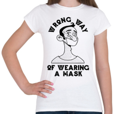 PRINTFASHION Maszk használat - rosszul - Wrong way - Női póló - Fehér női póló