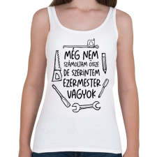 PRINTFASHION Még nem számoltam össze de szerintem ezermester vagyok - Női atléta - Fehér női trikó