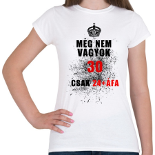 PRINTFASHION MÉG NEM VAGYOK 30 - Női póló - Fehér női póló