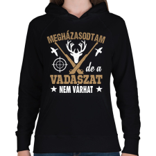 PRINTFASHION Megházasodtam de a vadászat nem várhat - Női kapucnis pulóver - Fekete női pulóver, kardigán