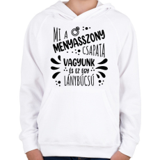 PRINTFASHION Mi a menyasszony csapata vagyunk - Gyerek kapucnis pulóver - Fehér