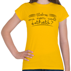 PRINTFASHION Mi nem volt érthető? - Női póló - Sárga
