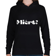 PRINTFASHION Miért? - férfi - Női kapucnis pulóver - Fekete női pulóver, kardigán